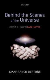 Icon image Behind the Scenes of the Universe: From the Higgs to Dark Matter