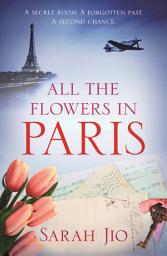 Icon image All the Flowers in Paris: The captivating and unforgettable wartime read you don't want to miss!