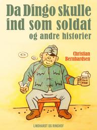 Icon image Da Dingo skulle ind som soldat - og andre historier