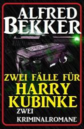 Icon image Zwei Fälle für Harry Kubinke: Zwei Kriminalromane: Cassiopeiapress Thriller Sammelband