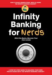 Icon image Infinity Banking for Nerds: Wealth Building, PASSIVE Income, Investing, Investment Strategies, Money Management, Personal Finance