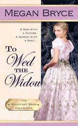 Icon image To Wed The Widow (The Reluctant Bride Collection): A fun not-a-virgin widow historical romance