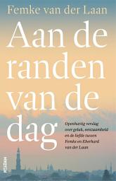 Icon image Aan de randen van de dag: Het verhaal van een liefde