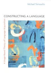 Icon image Constructing a Language: A Usage-Based Theory of Language Acquisition