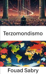 Icon image Terzomondismo: Prospettive globali sullo sviluppo e la decolonizzazione