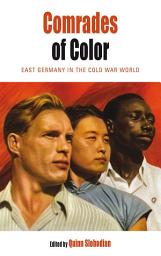 Icon image Comrades of Color: East Germany in the Cold War World