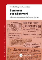 Icon image Semmeln aus Sägemehl: Lebensmittelskandale und Wissensordnungen