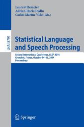 Icon image Statistical Language and Speech Processing: Second International Conference, SLSP 2014, Grenoble, France, October 14-16, 2014, Proceedings