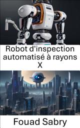 Icon image Robot d'inspection automatisé à rayons X: Améliorer le contrôle qualité grâce à la vision par ordinateur