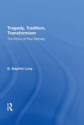 Icon image Tragedy, Tradition, Transformism: The Ethics Of Paul Ramsey