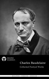 Icon image Delphi Collected Poetical Works of Charles Baudelaire (Illustrated)