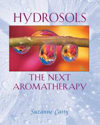 Icon image Hydrosols: The Next Aromatherapy