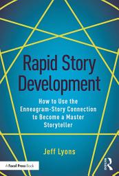 Icon image Rapid Story Development: How to Use the Enneagram-Story Connection to Become a Master Storyteller