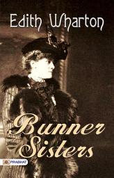 Icon image Bunner Sisters: Bunner Sisters: Edith Wharton's Tale of Sisterhood and Struggle