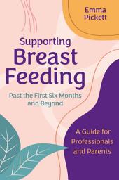 Icon image Supporting Breastfeeding Past the First Six Months and Beyond: A Guide for Professionals and Parents