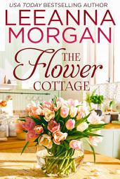 Icon image The Flower Cottage: A Sweet Small Town Romance