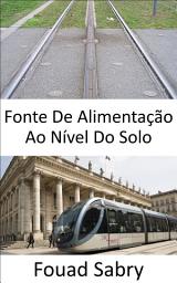 Icon image Fonte De Alimentação Ao Nível Do Solo: Visão ferroviária para o futuro