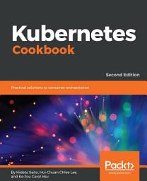 Icon image Kubernetes Cookbook: Practical solutions to container orchestration, 2nd Edition, Edition 2