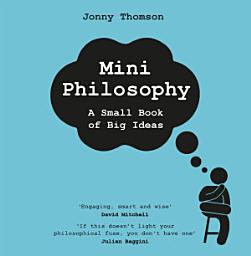 Icon image Mini Philosophy: A Small Book of Big Ideas