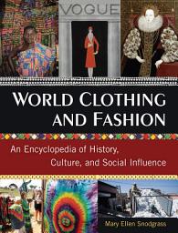 Icon image World Clothing and Fashion: An Encyclopedia of History, Culture, and Social Influence