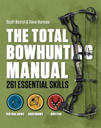 Icon image The Total Bowhunting Manual: 261 Essential Skills