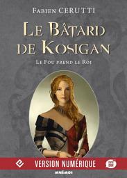 Icon image Le Fou prend le Roi: Le Bâtard de Kosigan, T2