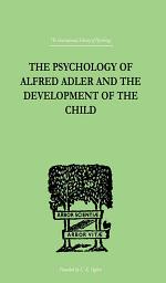 Icon image The Psychology Of Alfred Adler: and the Development of the Child