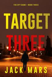 Icon image Target Three (The Spy Game—Book #3)