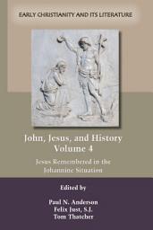 Icon image John, Jesus, and History, Volume 4: Jesus Remembered in the Johannine Situation