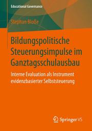 Icon image Bildungspolitische Steuerungsimpulse im Ganztagsschulausbau: Interne Evaluation als Instrument evidenzbasierter Selbststeuerung