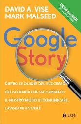 Icon image Google Story: Dietro le quinte del successo dell'azienda che ha cambiato il nostro modo di comunicare, lavorare e vivere