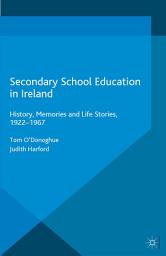 Icon image Secondary School Education in Ireland: History, Memories and Life Stories, 1922 - 1967