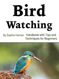 Icon image Bird Watching: Handbook with Tips and Techniques for Beginners