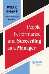 Icon image People, Performance, and Succeeding as a Manager (HBR Work Smart Series)