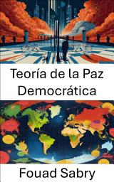 Icon image Teoría de la Paz Democrática: Explorando el nexo entre la democracia y la estabilidad global