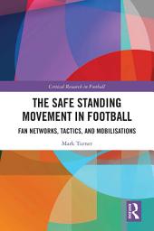 Icon image The Safe Standing Movement in Football: Fan Networks, Tactics, and Mobilisations