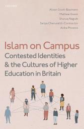 Icon image Islam on Campus: Contested Identities and the Cultures of Higher Education in Britain