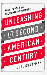 Icon image Unleashing the Second American Century: Four Forces for Economic Dominance