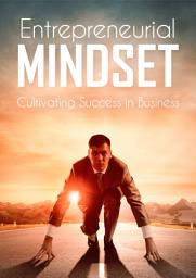 Icon image Entrepreneurial Mindset: Cultivating Success in Business