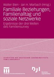 Icon image Familiale Beziehungen, Familienalltag und soziale Netzwerke: Ergebnisse der drei Wellen des Familiensurvey