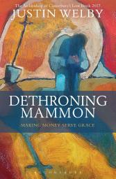 Icon image Dethroning Mammon: Making Money Serve Grace: The Archbishop of Canterbury’s Lent Book 2017, Book 2017