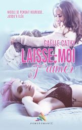 Icon image Laisse-moi t'aimer: Livre lesbien, Romance lesbienne feel good