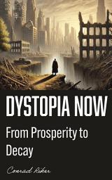 Icon image Dystopia Now: From Prosperity to Decay