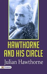 Icon image Hawthorne and His Circle: Hawthorne and His Circle: A Glimpse into the Lives and Works of Literary Greats by Julian Hawthorne