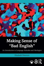 Icon image Making Sense of "Bad English": An Introduction to Language Attitudes and Ideologies