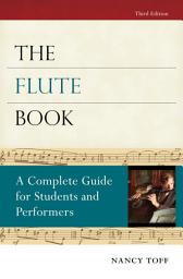 Icon image The Flute Book: A Complete Guide for Students and Performers, Edition 3