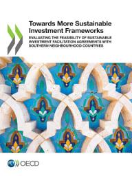 Icon image Towards More Sustainable Investment Frameworks Evaluating the Feasibility of Sustainable Investment Facilitation Agreements with Southern Neighbourhood Countries: Evaluating the Feasibility of Sustainable Investment Facilitation Agreements with Southern Neighbourhood Countries