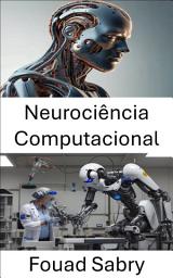 Icon image Neurociência Computacional: Compreendendo sistemas inspirados no cérebro para robótica inteligente