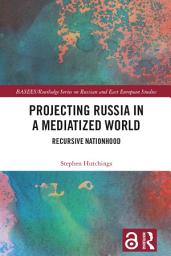 Icon image Projecting Russia in a Mediatized World: Recursive Nationhood