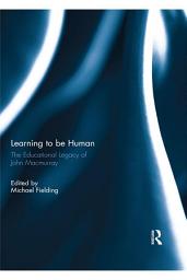 Icon image Learning to be Human: The Educational Legacy of John MacMurray